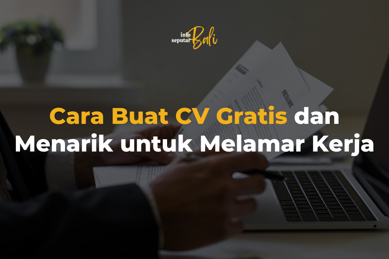 Cara Buat CV Gratis dan Menarik untuk Melamar Kerja